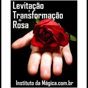 Levitação e Transformação da Rosa ***FRETE GRÁTIS***