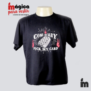 Camiseta Come On Baby, Pick My Card!